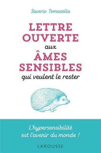 Couverture du livre « Lettre ouverte aux âmes sensibles qui veulent le rester ; l'hypersensibilité est l'avenir du monde ! » de Saverio Tomasella aux éditions Larousse