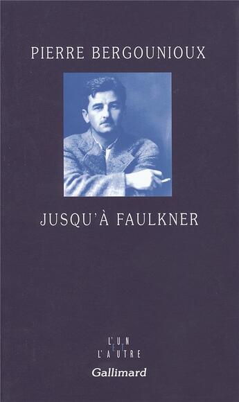 Couverture du livre « Jusqu'à Faulkner » de Pierre Bergounioux aux éditions Gallimard