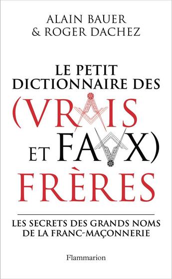 Couverture du livre « Dictionnaire des (vrais et faux) frères » de Alain Bauer et Roger Dachez aux éditions Flammarion