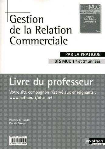 Couverture du livre « Gestion de la relation commerciale par la pratique ; BTS MUC 1ère et 2ème années ; livre du professeur (édition 2010) » de Caroline Bertolotti aux éditions Nathan