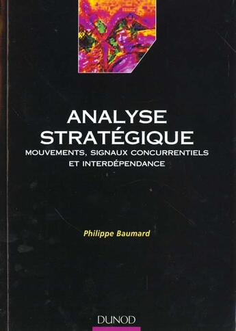 Couverture du livre « Analyse strategique - mouvements, signaux concurrentiels et interdependance » de Philippe Baumard aux éditions Dunod