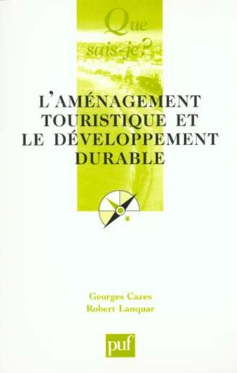 Couverture du livre « L'aménagement touristique et le développement durable » de Lanquar/Robert et Georges Cazes et Yves Raynouard aux éditions Que Sais-je ?