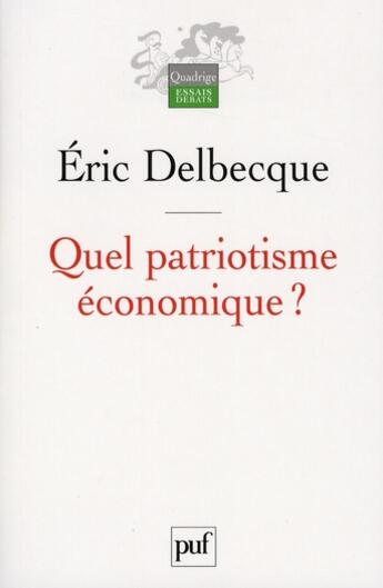 Couverture du livre « Quel patriotisme économique ? » de Eric Delbecque aux éditions Puf