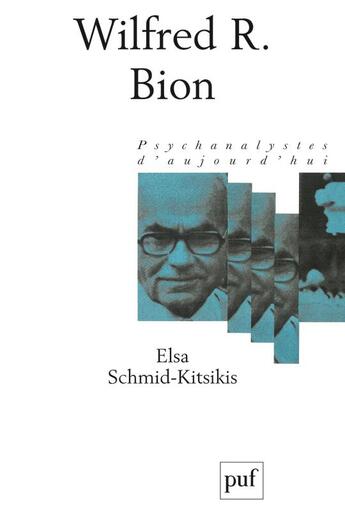 Couverture du livre « Wilfred R. Bion (3e édition) » de Elsa Schmid-Kitsikis aux éditions Puf