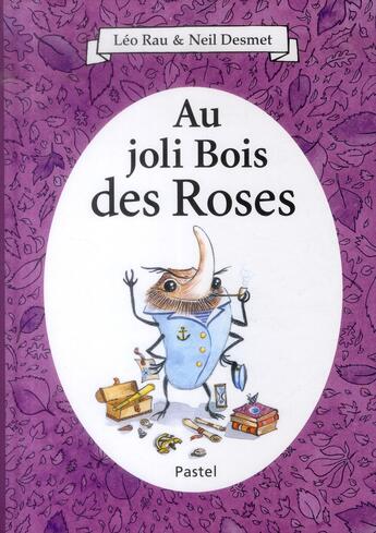Couverture du livre « Au joli bois des roses » de Leo Rau et Neil Desmet aux éditions Ecole Des Loisirs