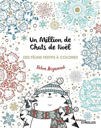 Couverture du livre « Un million de chats de Noël ; des félins festifs à colorier » de John Bigwood aux éditions Eyrolles