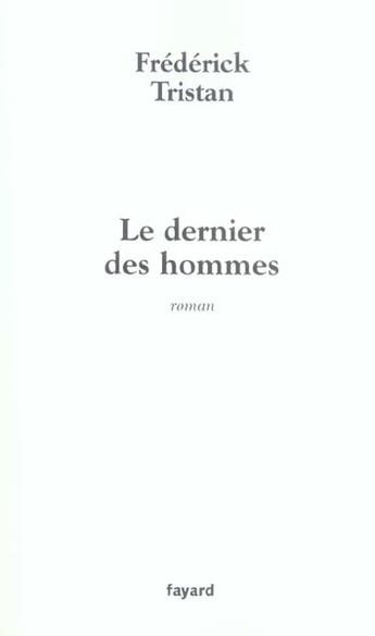 Couverture du livre « Le dernier des hommes » de Frederick Tristan aux éditions Fayard