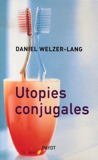 Couverture du livre « Utopies conjugales » de Welzer-Lang Daniel aux éditions Payot