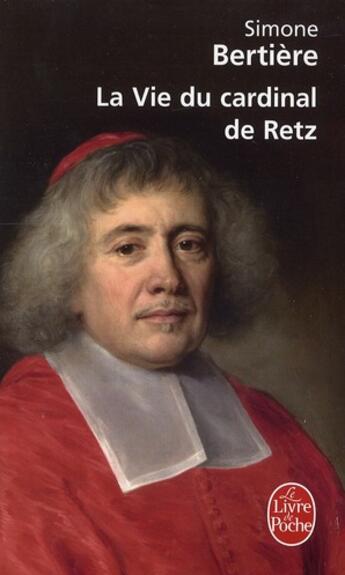 Couverture du livre « La vie du cardinal de Retz » de Simone Bertiere aux éditions Le Livre De Poche