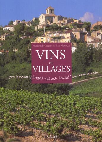 Couverture du livre « Vins Et Villages ; Ces Beaux Villages Qui Ont Donne Leur Nom Au Vin » de Luc Marescot et Myriam De Cruguellic aux éditions Solar