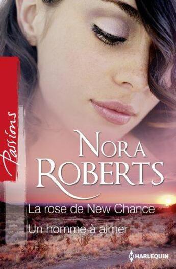 Couverture du livre « La rose de new chance ; un homme à aimer » de Nora Roberts aux éditions Harlequin