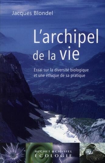 Couverture du livre « L'archipel de la vie ; essai sur la diversité biologique et une éthique de sa pratique » de Jacques Blondel aux éditions Buchet Chastel