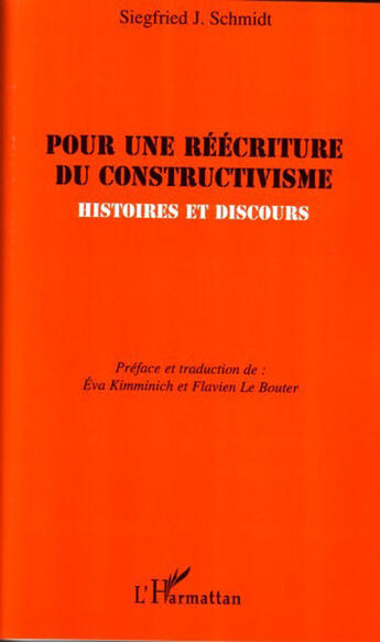 Couverture du livre « Pour une réécriture du constructivisme ; histoires et discours » de Siegfried J. Schmidt aux éditions L'harmattan