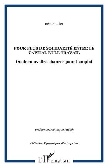 Couverture du livre « Pour plus de solidarite entre le capital et le travail - ou de nouvelles chances pour l'emploi » de Remi Guillet aux éditions Editions L'harmattan