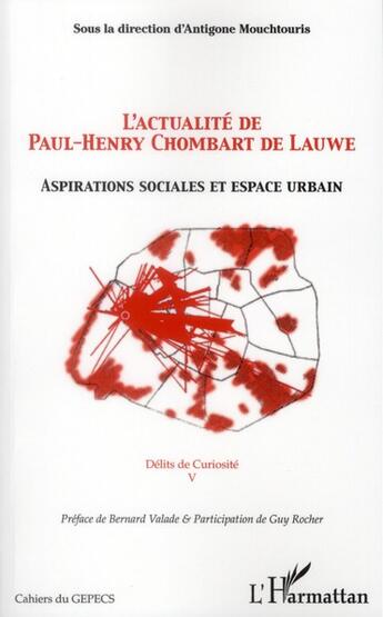 Couverture du livre « Actualité de Paul-Henry Chombart de Lauwe ; aspirations sociales et espace urbain ; délits de curiosité Tome 5 » de Antigone Mouchtouris aux éditions L'harmattan