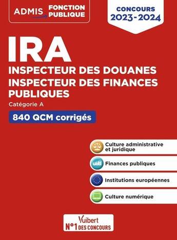 Couverture du livre « IRA : inspecteur des finances publiques, inspecteur des douanes ; catégorie A ; 500 QCM corrigés et commentés » de Julie Guillermou aux éditions Vuibert