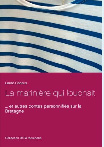 Couverture du livre « La marinière qui louchait ; ...et autres contes personnifiés sur la Bretagne » de Laure Cassus aux éditions Books On Demand