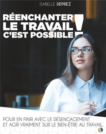 Couverture du livre « Réenchanter le travail c'est possible : pour en finir avec le désengagement et agir vraiment sur le bien-être au travail » de Isabelle Deprez aux éditions Books On Demand