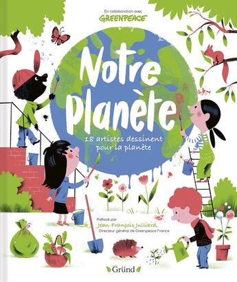 Couverture du livre « Notre planète : 18 artistes dessinent pour la planète » de Jean-Francois Julliard et Greenpeace aux éditions Grund