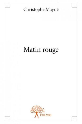 Couverture du livre « Matin rouge » de Christophe Mayne aux éditions Edilivre