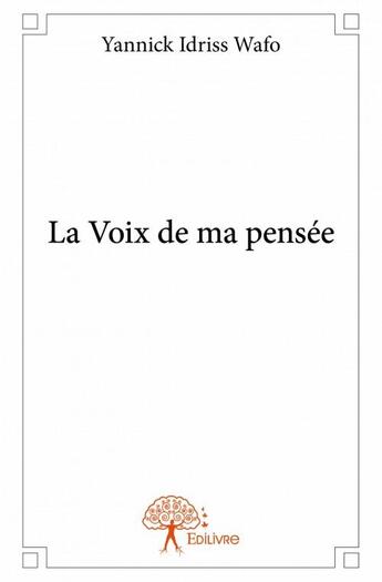 Couverture du livre « La voix de ma pensée » de Yannick Idriss Wafo aux éditions Edilivre