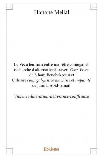 Couverture du livre « Le vécu féminin entre mal-être conjugal et recherche d'alternative à travers oser vivre de Siham Benchekroun » de Hanane Mellal aux éditions Edilivre