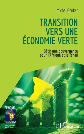 Couverture du livre « Transition vers une économie verte : Bâtir une gouvernance pour l'Afrique et le Tchad » de Michel Boukar aux éditions L'harmattan