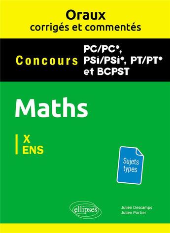 Couverture du livre « Les oraux de concours ; mathématiques pc/pc*, psi/psi*, pt/pt*, BCPST ; X, ENS ; sujets types » de Julien Descamps et Julien Portier aux éditions Ellipses