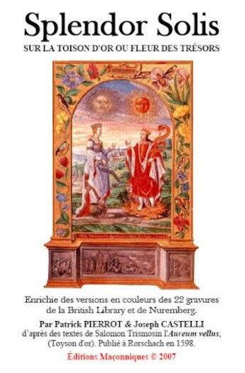 Couverture du livre « Splendor solis ; sur la toison d'or ou fleur des trésors » de Joseph Castelli aux éditions Editions Maconniques