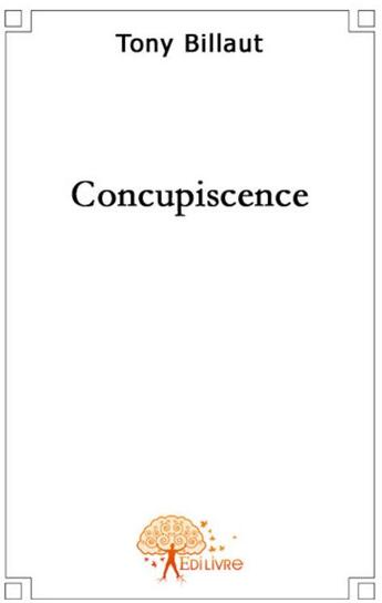 Couverture du livre « Concupiscence » de Tony Billaut aux éditions Edilivre