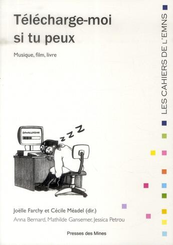 Couverture du livre « Telecharge-moi si tu peux - musique, film, livre. » de Farchy/Meadel/Petrou aux éditions Presses De L'ecole Des Mines