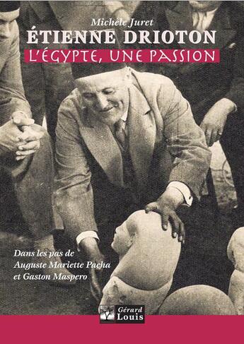 Couverture du livre « Etienne Drioton, l'Egypte, une passion » de Michele Juret aux éditions Gerard Louis