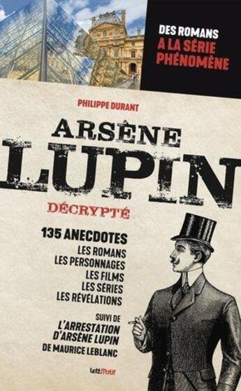 Couverture du livre « Arsène Lupin décrypté : des romans de Maurice Leblanc à la série phénomène » de Philippe Durant aux éditions Lettmotif