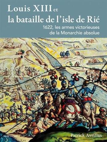 Couverture du livre « Louis XIII et la bataille de l'isle de Rié » de Patrick Avrillas aux éditions Geste