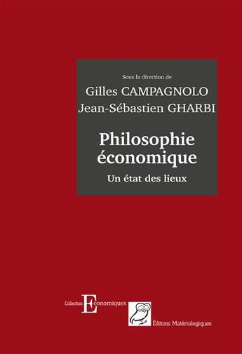 Couverture du livre « Philosophie économique ; un état des lieux » de Gilles Campagnolo et Jean-Sebastien Gharbi aux éditions Editions Matériologiques