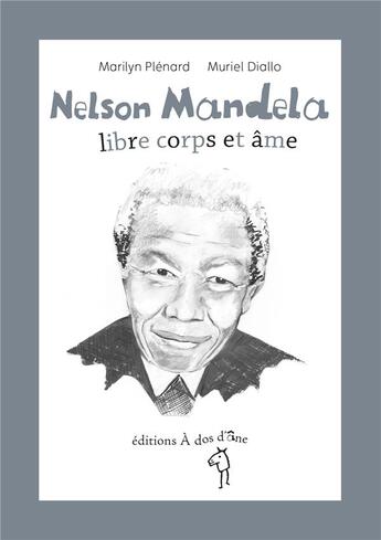 Couverture du livre « Nelson Mandela ; libre corps et âme » de Marilyn Plenard et Muriel Diallo aux éditions A Dos D'ane