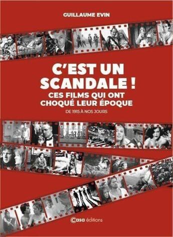 Couverture du livre « C'est un scandale ! ces films qui ont choqué leur époque » de Guillaume Evin aux éditions Casa