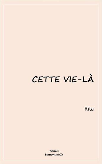 Couverture du livre « Cette vie-là » de Rita aux éditions Editions Maia