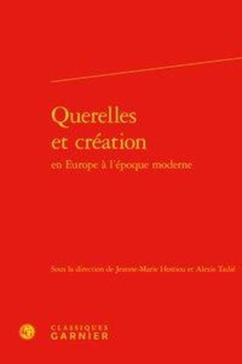 Couverture du livre « Querelles et création en Europe à l'époque moderne » de  aux éditions Classiques Garnier