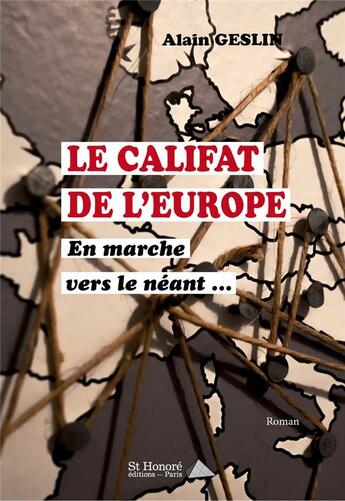 Couverture du livre « Le califat de l'europe - en marche vers le neant » de Alain Geslin aux éditions Saint Honore Editions