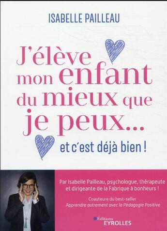 Couverture du livre « J'eleve mon enfant du mieux que je peux... et c'est déjà bien ! » de Isabelle Pailleau aux éditions Eyrolles