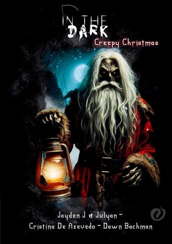 Couverture du livre « In the dark : Creepy christmas » de Cristina De Azevedo et Dawn Bachman et Jayden J. et Julyan . aux éditions Books On Demand