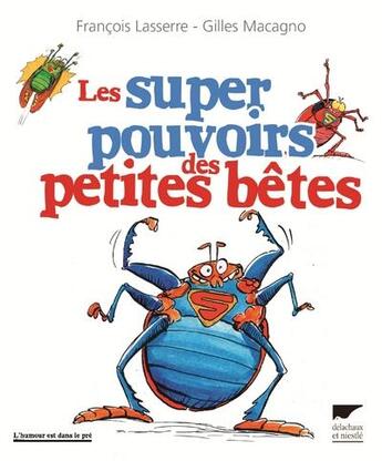 Couverture du livre « Les super pouvoirs des petites bêtes » de Francois Lasserre aux éditions Delachaux & Niestle