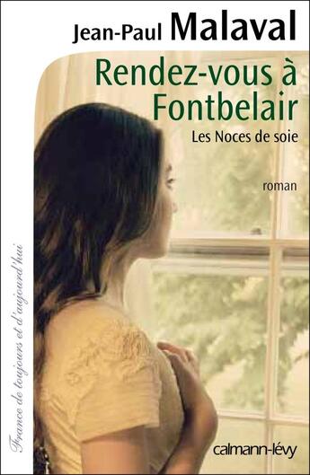 Couverture du livre « Les noces de soie t.3 ; rendez-vous à Fontbelair » de Jean-Paul Malaval aux éditions Calmann-levy