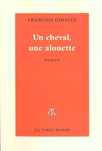 Couverture du livre « Un cheval, une alouette » de Francois Gibault aux éditions Table Ronde