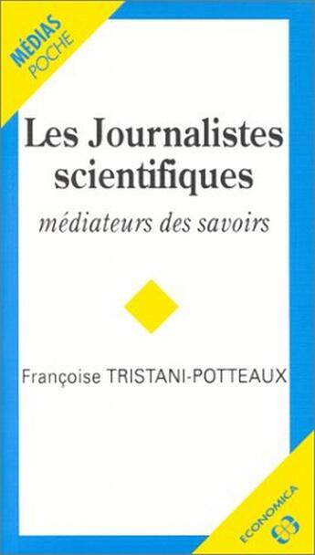 Couverture du livre « Les Journalistes Scientifiques, Mediateurs Du Savoir » de Francoise Tristani-Potteaux aux éditions Economica