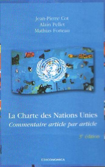 Couverture du livre « La charte des nations unies ; commentaire article par article (3e édition) » de Alain Pellet et Mathias Forteau et Jean-Pierre Cot aux éditions Economica