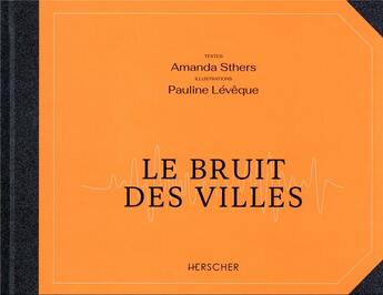 Couverture du livre « Le bruit des villes » de Pauline Leveque et Amanda Sthers aux éditions Herscher