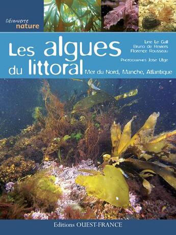 Couverture du livre « Les algues des côtes atlantiques françaises » de Line Le Gall et Bruno De Reviers et Florence Rousseau et Jose Utge aux éditions Ouest France