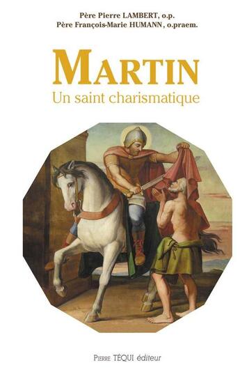 Couverture du livre « Martin, un saint charismatique » de François-Marie Humann et Pierre Lambert aux éditions Tequi